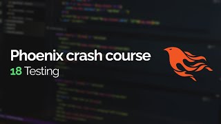 Phoenix crash course #18: Testing contexts and controllers