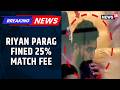 BREAKING: Rajasthan Royals Captain Riyan Parag Fined 25% Match Fee | IPL 2026 News | News18