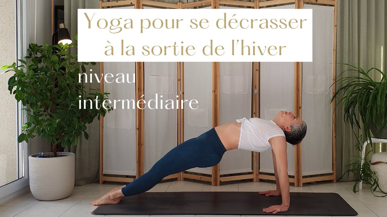 Yoga pour se décrasser à la sortie de l'hiver - niveau intermédiaire