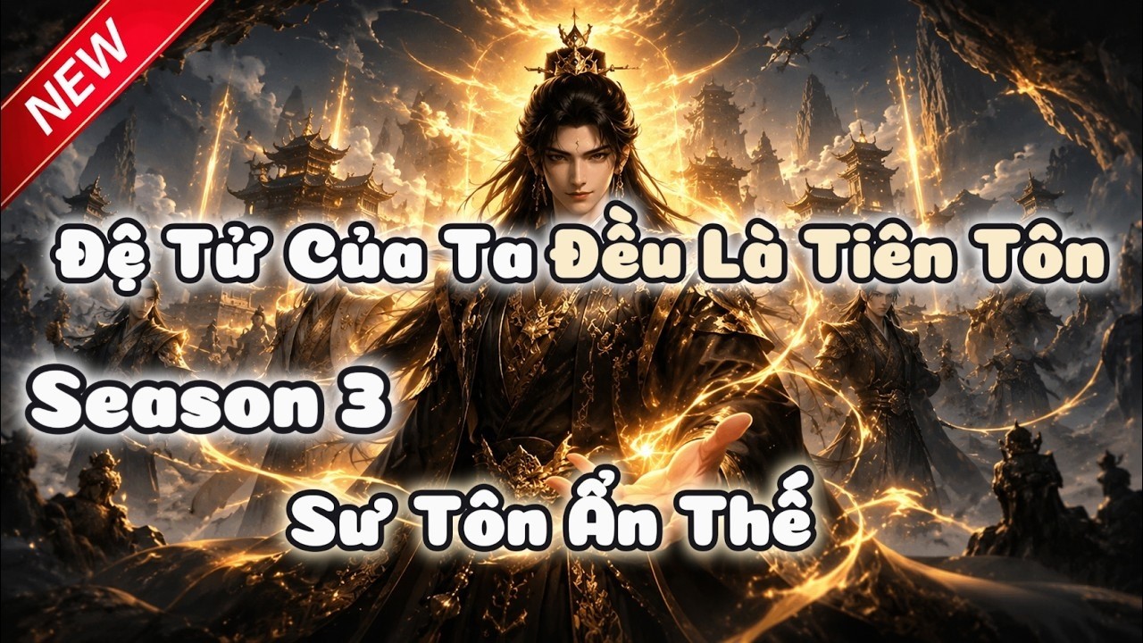 Sư Tôn Ẩn Thế : Đệ Tử Của Ta Đều Là Tiên Tôn