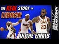 The REAL Story Of LEBRON James In The FINALS