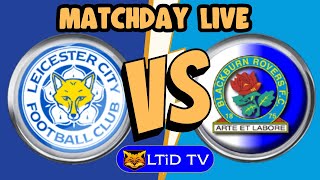 Leicester C v Blackburn Rovers | Matchday Live Watchalong