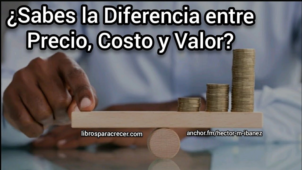 🙋🏻‍♂️¿Sabes las Diferencias entre PRECIO, COSTO y VALOR? 🤔