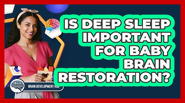 Is Deep Sleep Important For Baby Brain Restoration?