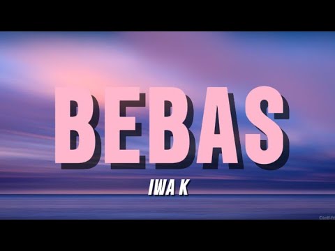 Iwa K -- Bebas [Lirik]