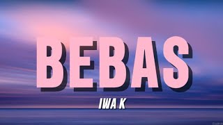 Download lagu Iwa K -- Bebas [Lirik]