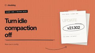 Claude Code 2.1.302: Turn Idle Compaction Off in /config
