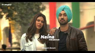 Naina (Slowed & reverb) - Diljit Dosanjh, Badshah | it's Mughal
