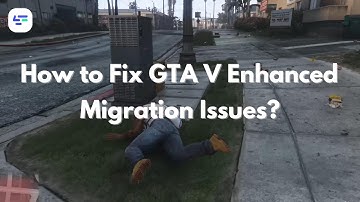 How to Fix GTA V Enhanced Edition Migration Issues?