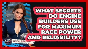 What Secrets Do Engine Builders Use For Maximum Race Power And Reliability? - Pit Stop Chronicles