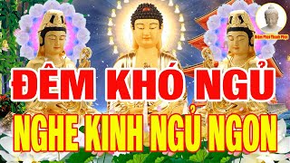 Đêm Khó Ngủ Nghe Kinh Ngủ Ngon, Bồ Tát Phù Hộ Tai Qua Nạn Khỏi Tiêu Tan Bệnh Tật Phú Quý Tài Lộc Đầ