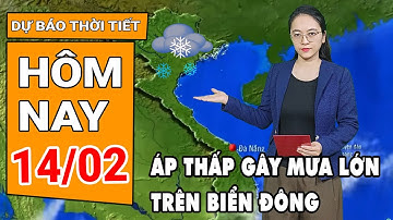 Dự báo thời tiết 14/2: Dự báo hướng đi của áp thấp trên biển Đông, khu vực nào sẽ bị ảnh hưởng?