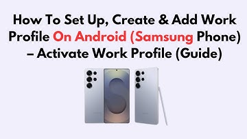 How To Set Up, Create & Add Work Profile On Android (Samsung Phone) – Activate Work Profile (Guide)