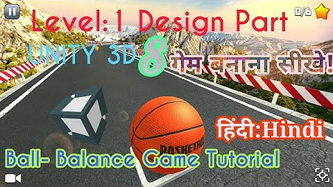 Unity Tutorial -Ball Balance 3D Game : Level 1Design [Part:8] [हिन्दी-Hindi] for Beginners