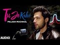 Tu Jo Kahe Full Audio Song | Palash Muchhal | Parth | Anmol Malik | Yasser Desai | Palak Muchhal