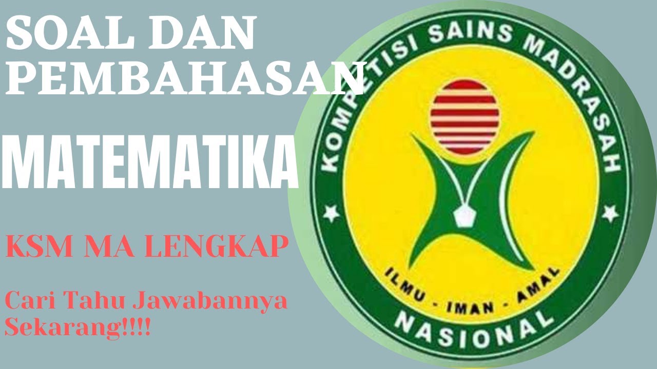 SOAL DAN PEMBAHASAN KSM MATEMATIKA MA MUDAH DIPAHAMI PENJELASANNYA DENGAN TRIK DAN TIPS KHUSUS