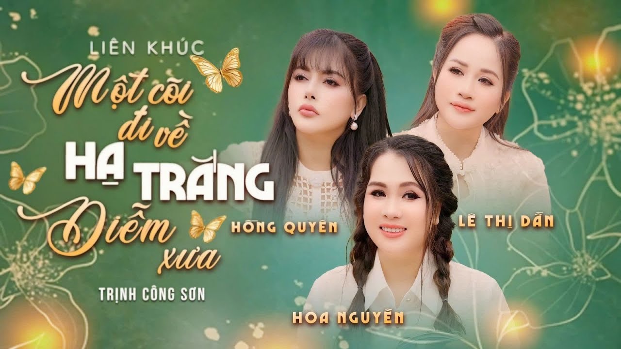 LIÊN KHÚC TRỊNH CÔNG SƠN - HỒNG QUYÊN & LÊ THỊ DẦN & HOA NGUYỄN | Một Cõi Đi Về, Hạ Trắng, Diễm Xưa