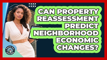 Can Property Reassessment Predict Neighborhood Economic Changes? - Property Taxes Uncovered