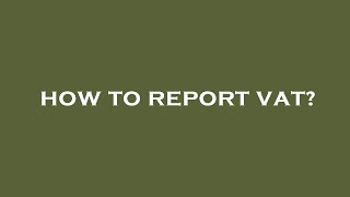 How to report vat?