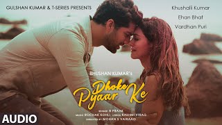 B Praak: Dhoke Pyaar Ke (Audio)| Khushalii Kumar, Ehan Bhat, Vardhan Puri | Rochak Kohli | Bhushan K