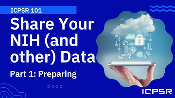 ICPSR 101: Share Your NIH (and other) Data: Part 1 - Preparing