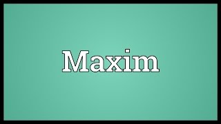 Maxim Meaning
