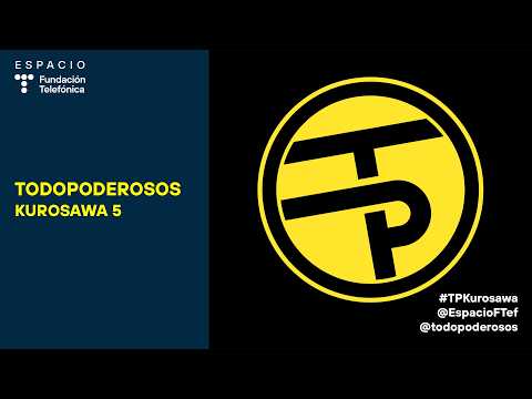 TODOPODEROSOS: KUROSAWA 5