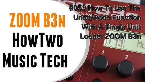 #053 How To Use The Undo/Redo Function With A Single Unit Looper ZOOM B3n