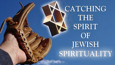 CATCHING THE SPIRIT OF JEWISH SPIRITUALITY  Rabbi ...