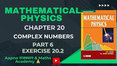 PART 6 || COMPLEX NUMBERS ll CHAPTER 20 || MATHEMATICAL PHYSICS BY H.K.DASS, RAMA VERMA SERIES 1||