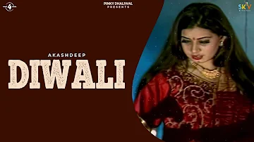 New Punjabi Song - DIWALI (Full Song) | AKASHDEEP | Latest Punjabi Songs 2017