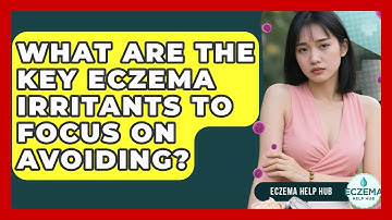 What Are The Key Eczema Irritants To Focus On Avoiding? - Eczema Help Hub
