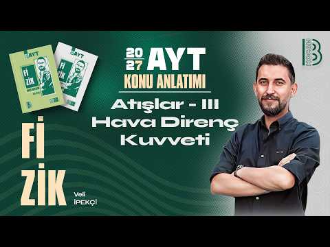 10) AYT Physics - Projectile Motion 3 - Air Resistance Force - Veli İPEKÇİ - 2027