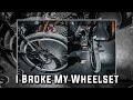 I broke my wheelset 