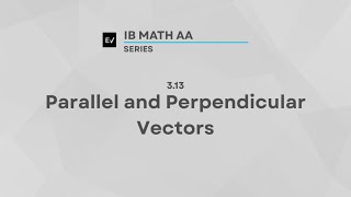 IB Math AA AHL 3.13 | Parallel and Perpendicular Vectors