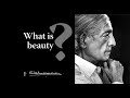 What is beauty? | Krishnamurti