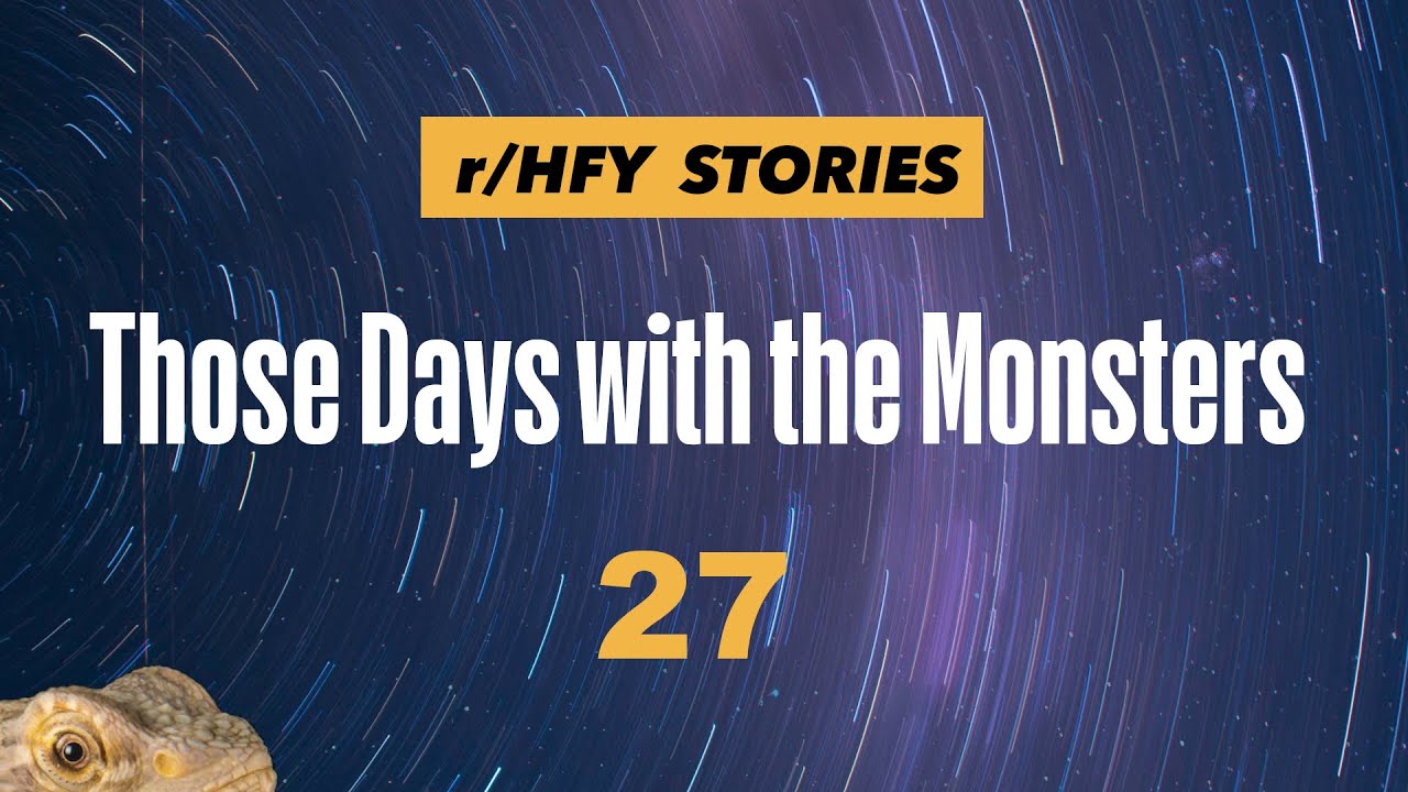 General Corbis - Those Days With The Monsters Part 27 - Humans Are Space Orcs?! /r/HFY