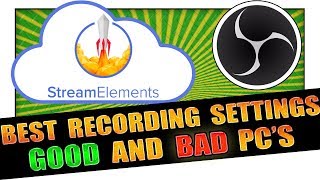 Best StreamElements OBS Recording Settings For Good AND Bad PC's ✔️ EXPLAINED ✔️ 2019