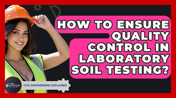 How To Ensure Quality Control In Laboratory Soil Testing? - Civil Engineering Explained