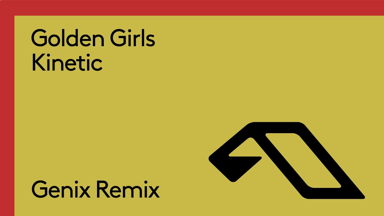 Golden Girls Kinetic Genix Remix Anjunabeats
