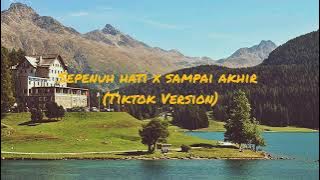 Sepenuh hati x sampai akhir (Tiktok Version)
