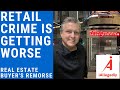 Retail Crime is Only Getting Worse - Real Estate Buyer's Remorse