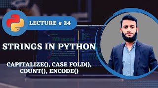 #24 capitalize, case fold, count, encode in Strings | Python Course For Absolutely Beginners