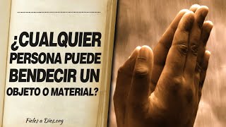 🙏 ¿Cualquier Persona puede BENDECIR UN LUGAR O UN OBJETO? 📖