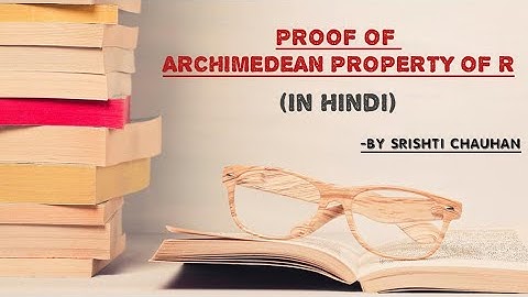 Proof of ARCHIMEDEAN PROPERTY of Real number || Real Analysis || by Srishti Chauhan