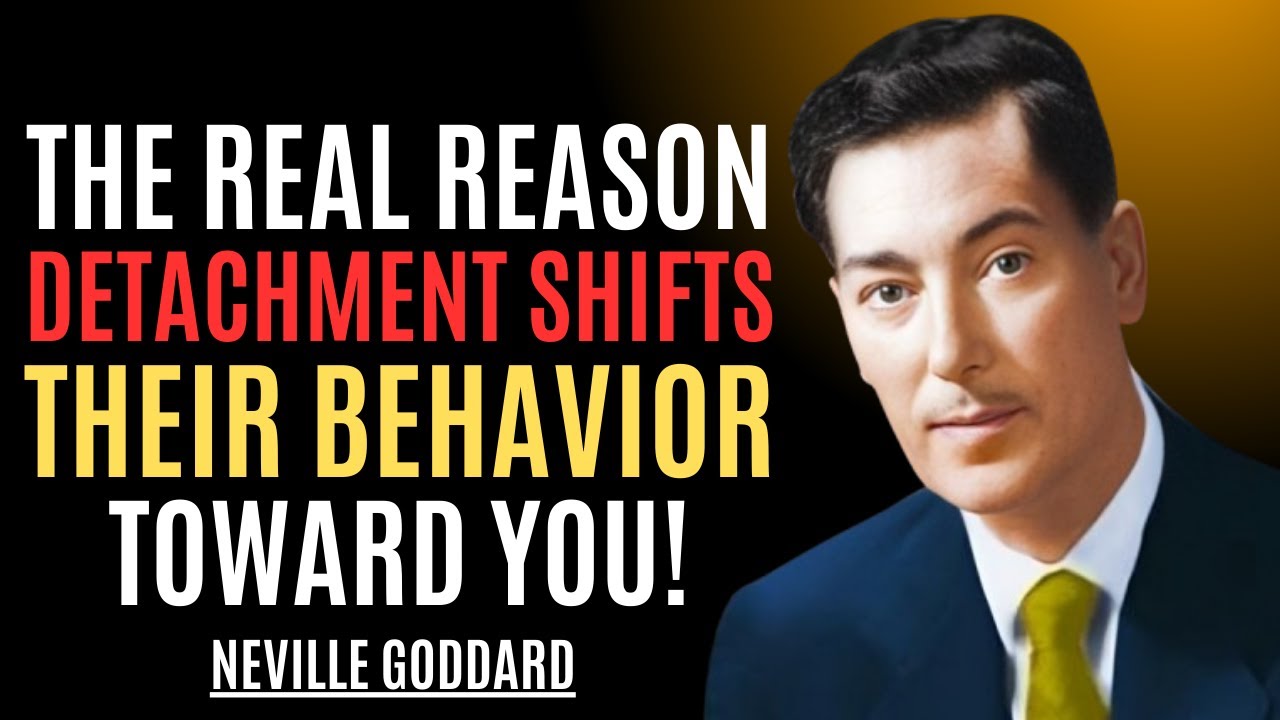 THE REAL REASON DETACHMENT SHIFTS THEIR BEHAVIOR TOWARD YOU || NEVILLE GODDARD || BEST TEACHINGS