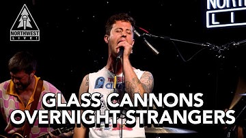 Glass Cannons - Overnight Strangers (Northwest Live Studios)