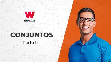 Conjuntos - Parte II | Descomplicando RLM com Waguinho.