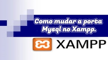 COMO MUDAR A PORTA PADRÃO MYSQL NO XAMPP