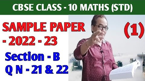 SAMPLE PAPER 2022 - 23 CBSE CLASS - 10 MATHS (STD) || SECTION B Q N - 21 & 22 || PART - 1